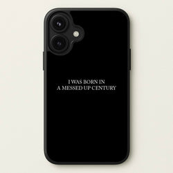 I Was Born In A Messed Up Century Phone Case for iPhone 17