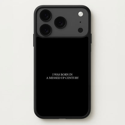 I Was Born In A Messed Up Century Phone Case for iPhone 17 Pro Max