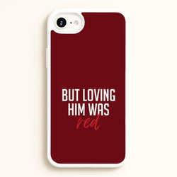 Loving Him Was Red iPhone 6 / 7 / 8 / SE Case