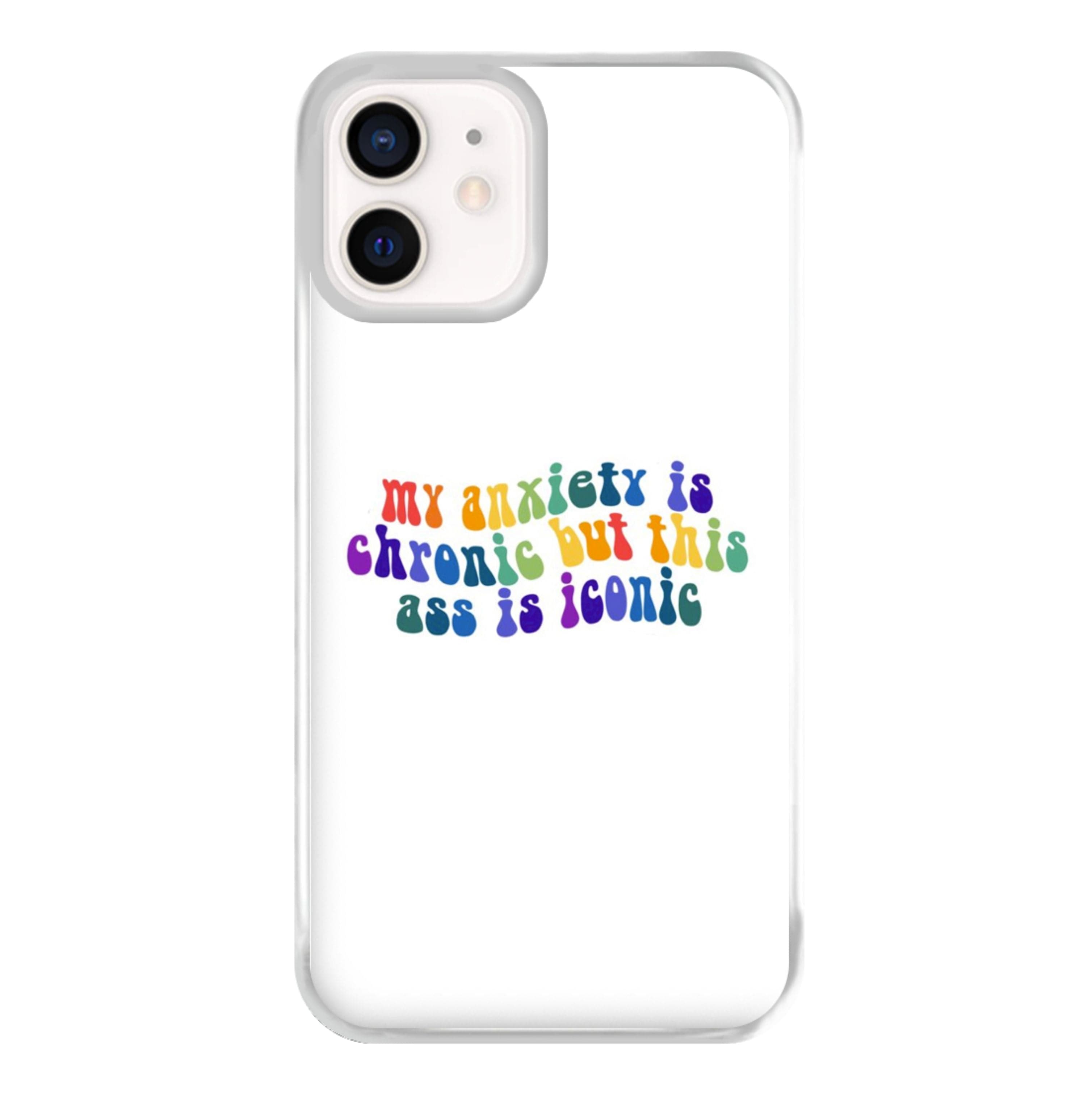 My Anxiety Is Chronic But This Ass Is Iconic - TikTok Phone Case