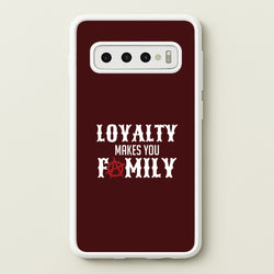 Loyalty Makes You Family Galaxy S10 Case
