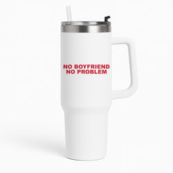 No Boyfriend No Problem Tumbler