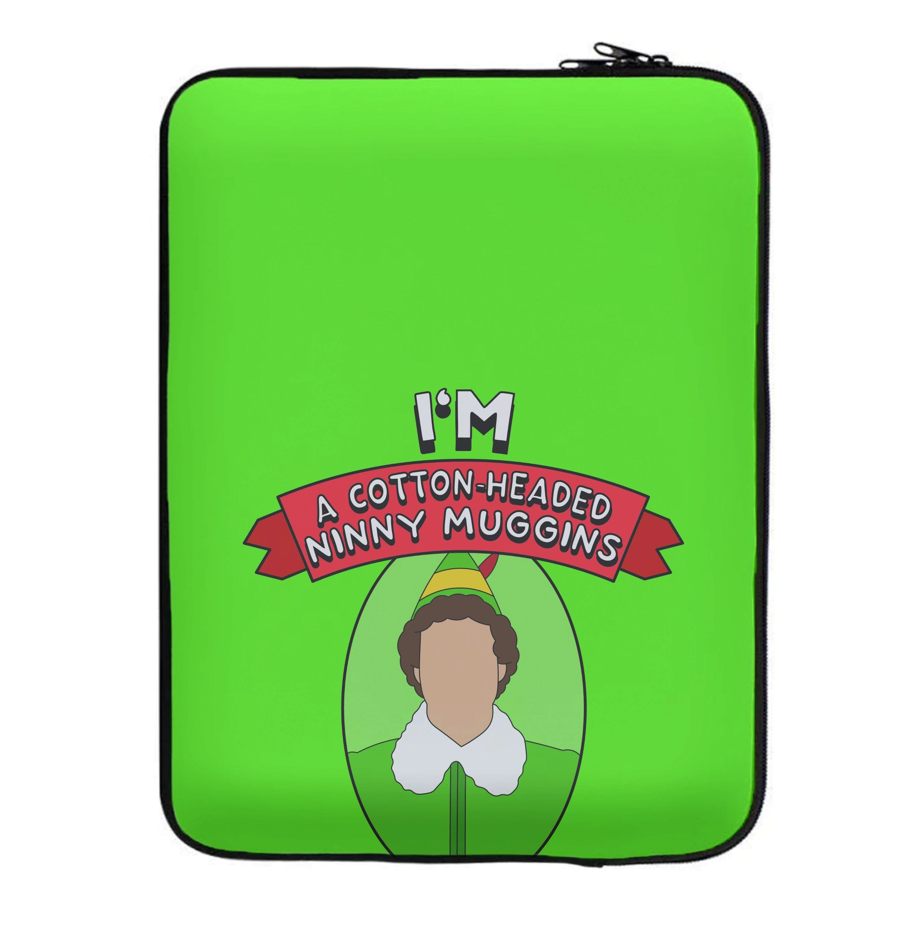 I'm A Cotton-Headed Ninny Muggins Laptop Sleeve