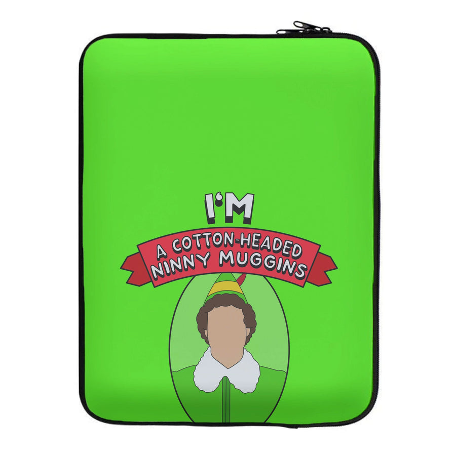 I'm A Cotton-Headed Ninny Muggins Laptop Sleeve