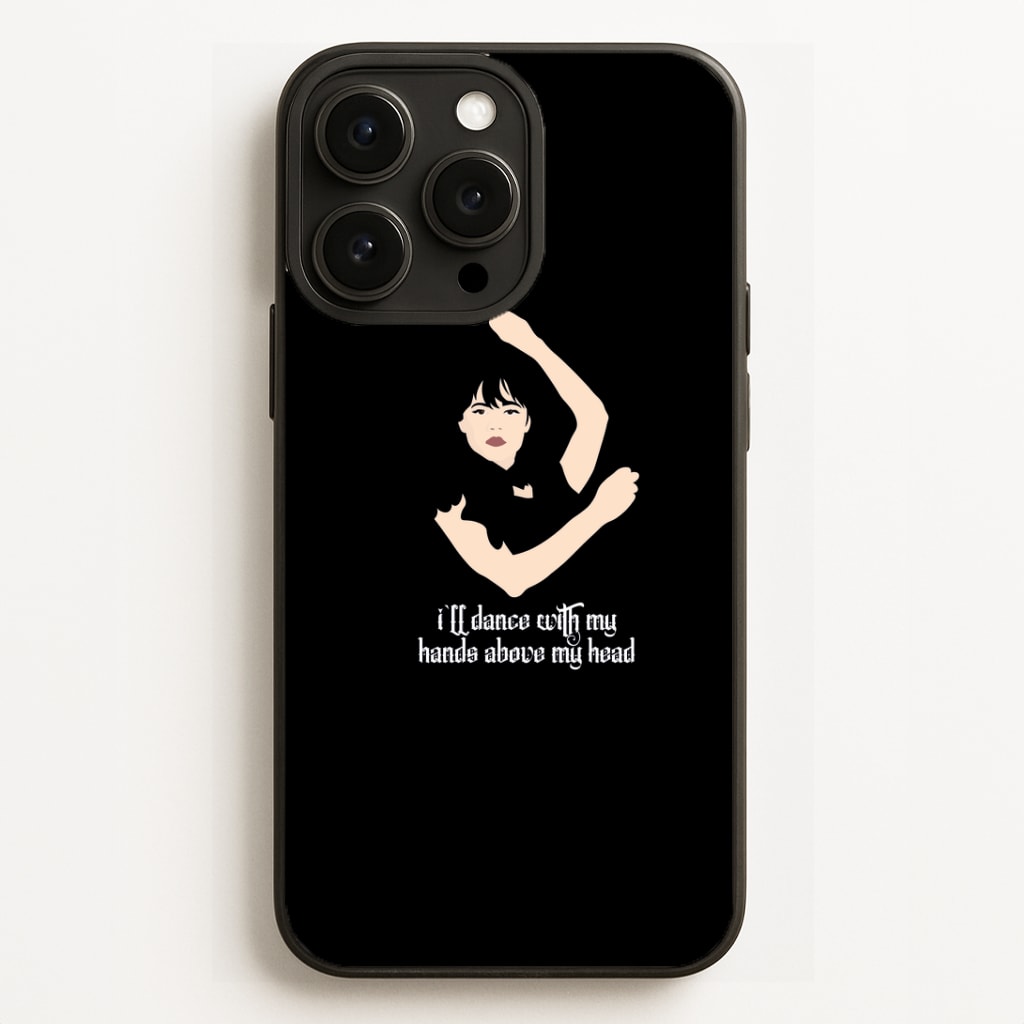 I'll Dance With My Hands Above My Head Wednesday Phone Case for iPhone, Samsung Galaxy and Google Pixel