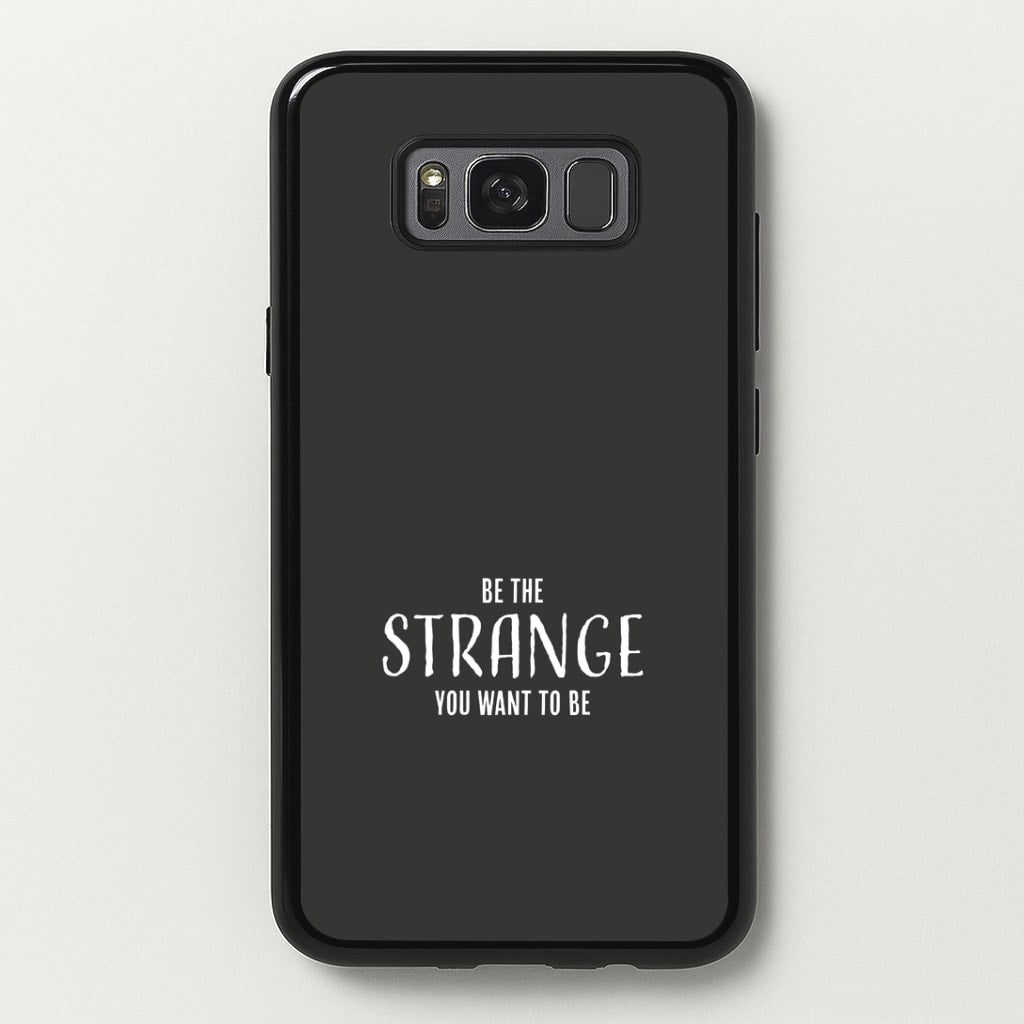 Be The Strange You Want To Be Galaxy S8 Case