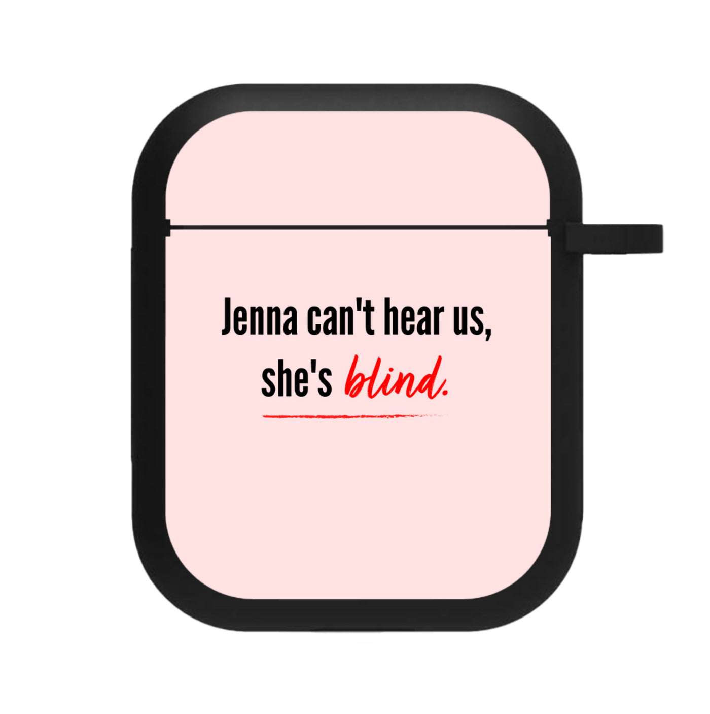 Jenna Can't Hear Us, She's Blind - Pretty Little Liars AirPods Case