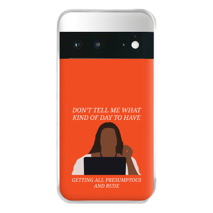 Don't Tell Me What Kind Of Day To Have Google Pixel 6 Case