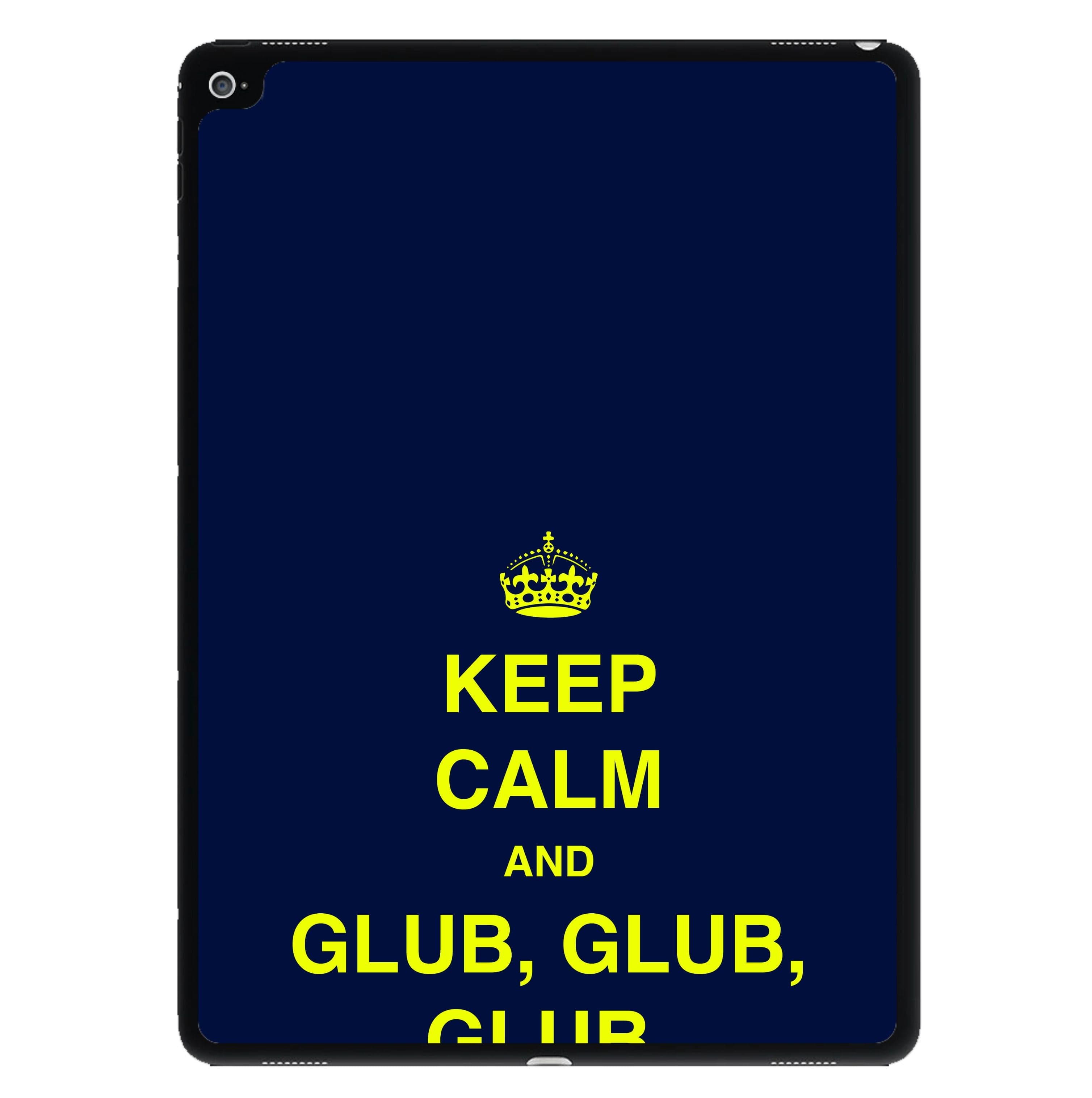 Keep Calm And Glub Glub - B99 iPad Case