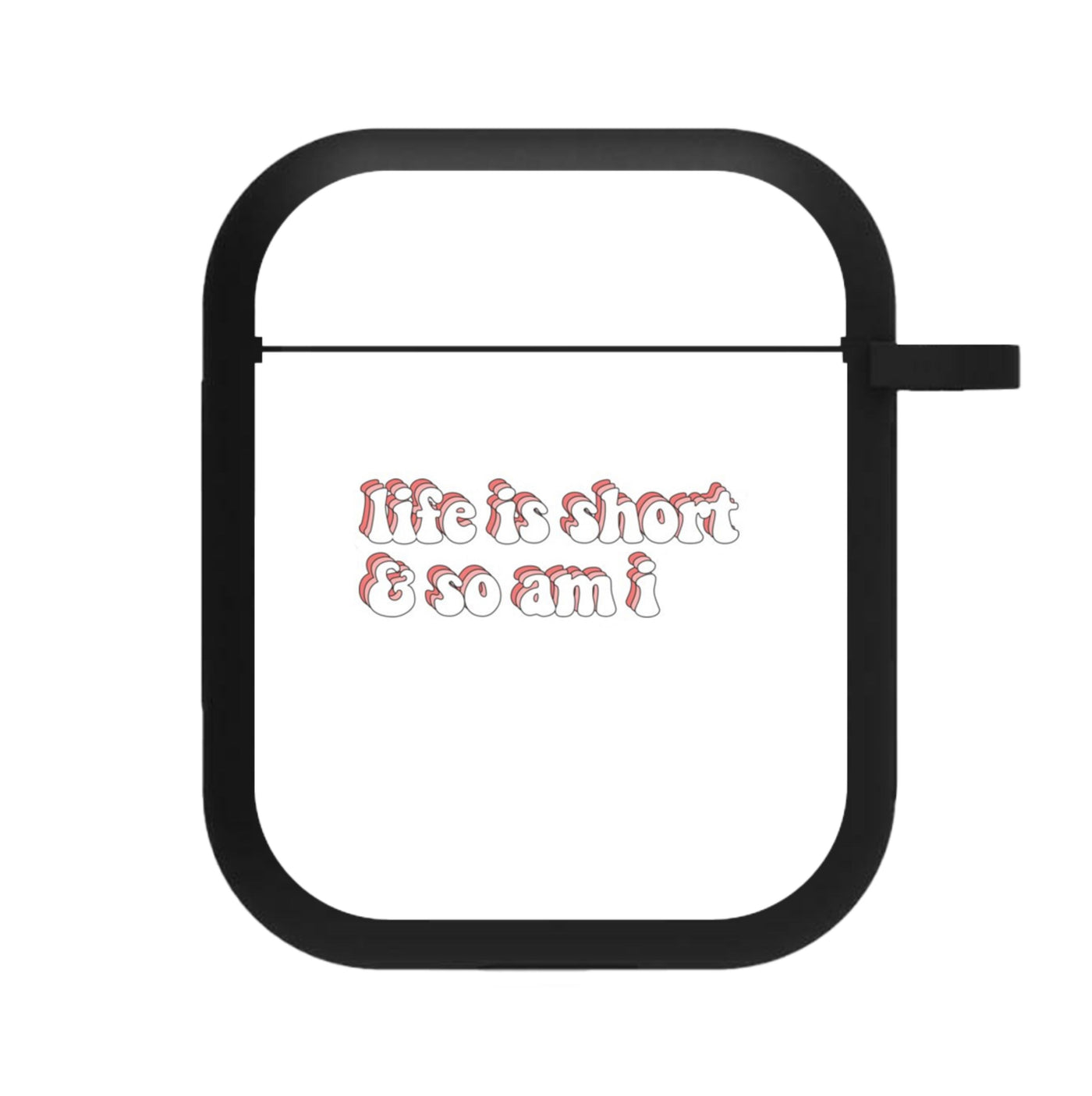 ife Is Short And So Am I - TikTok AirPods Case