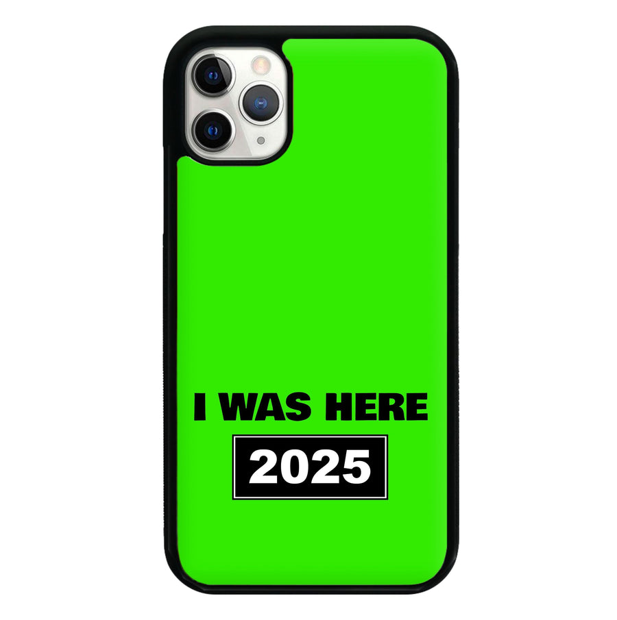 I Was Here 2025 Phone Case