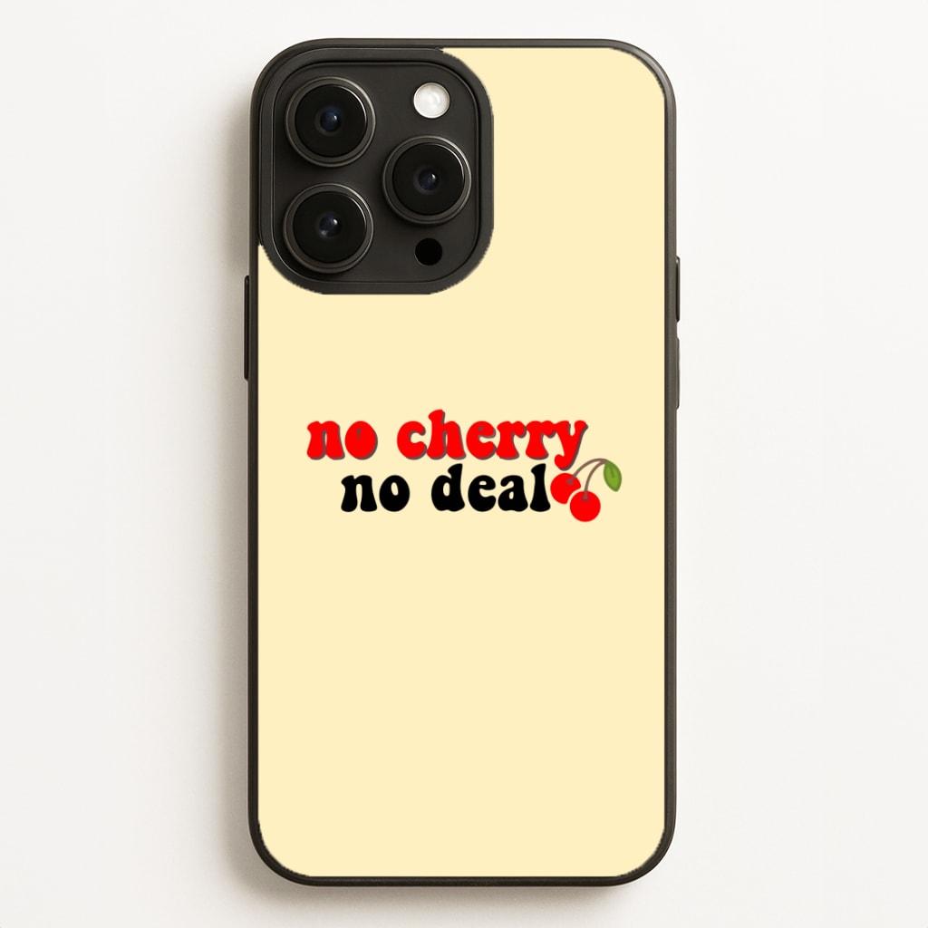 No Cherry No Deal Phone Case for iPhone, Samsung Galaxy and Google Pixel