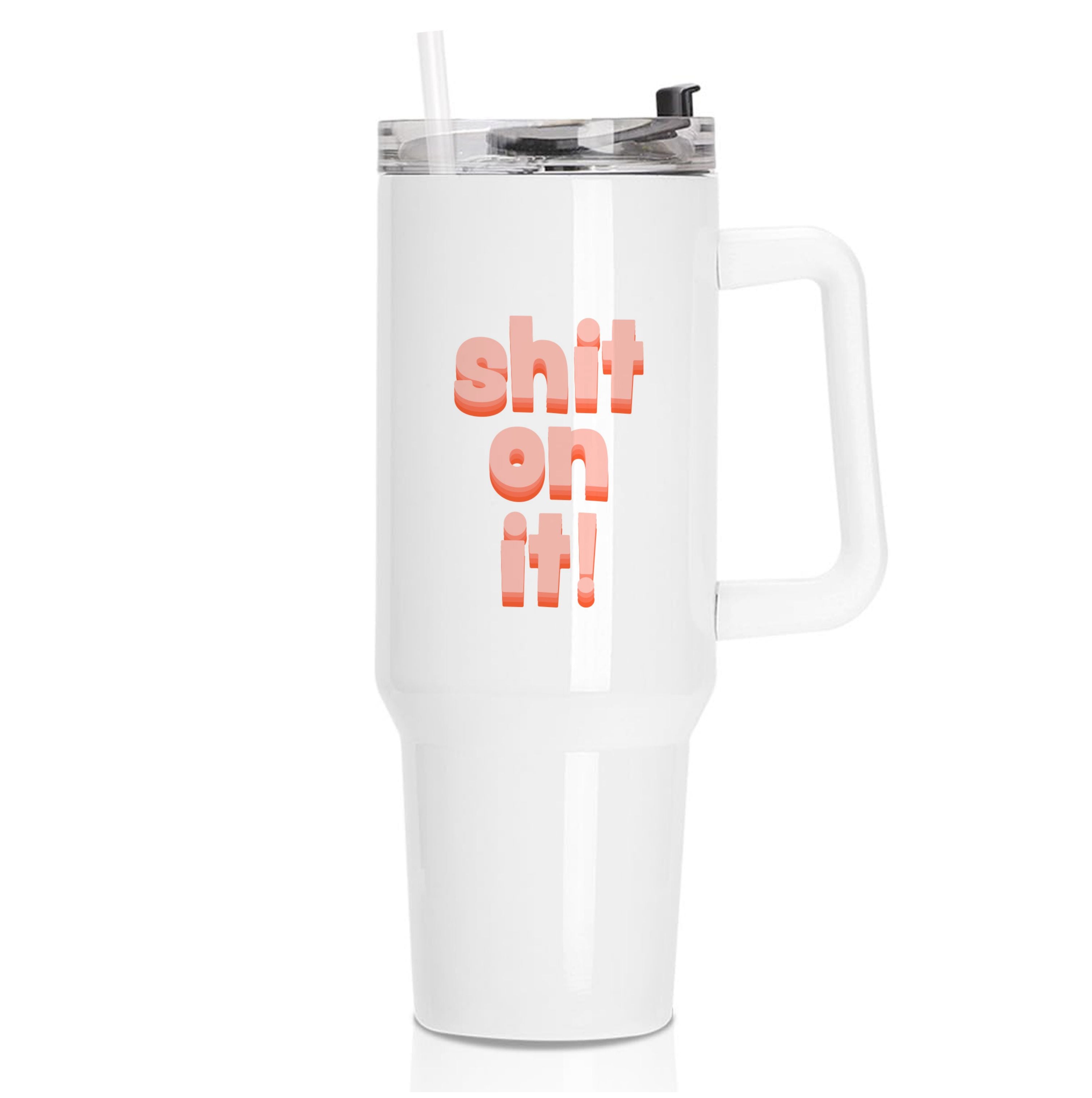 Shit On It - FND Tumbler