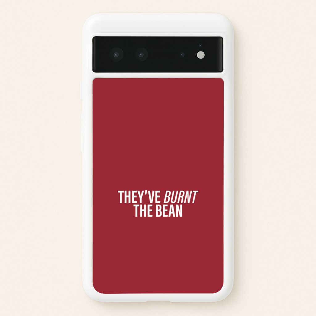 They've Burnt The Bean Google Pixel 6 Case