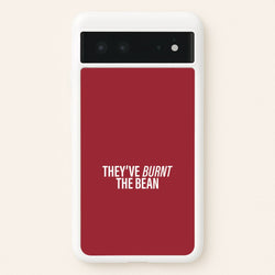 They've Burnt The Bean Google Pixel 6 Case
