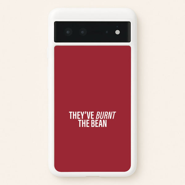 They've Burnt The Bean Google Pixel 6 Case