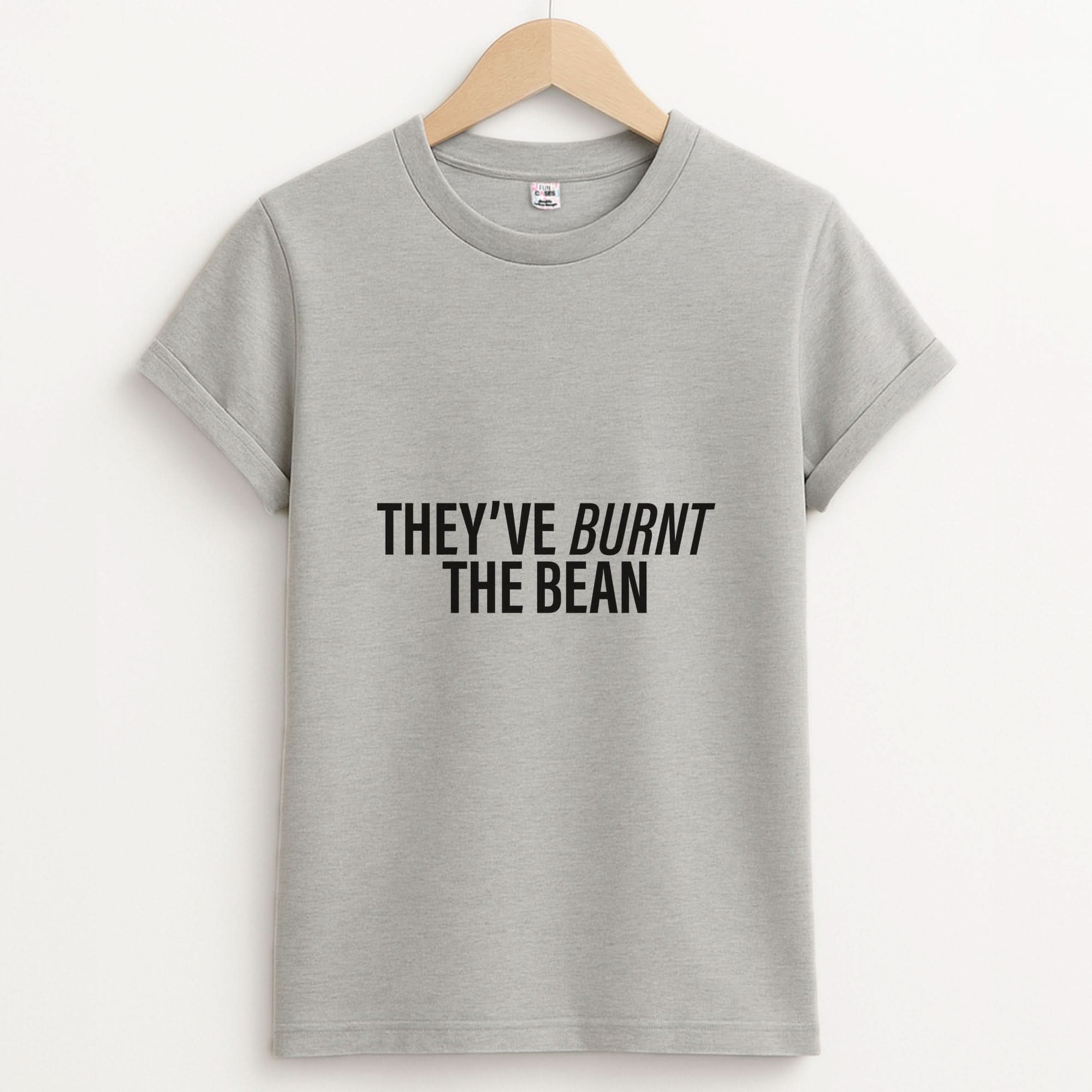 They've Burnt The Bean Unisex Grey T-Shirt