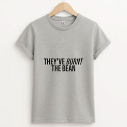 They've Burnt The Bean Unisex Grey T-Shirt