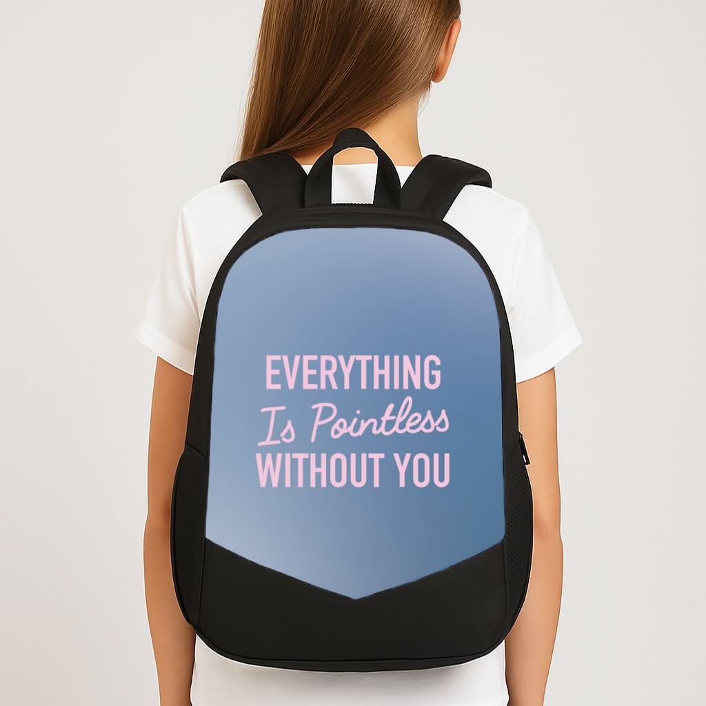 Everything Is Pointless Without You School Bag