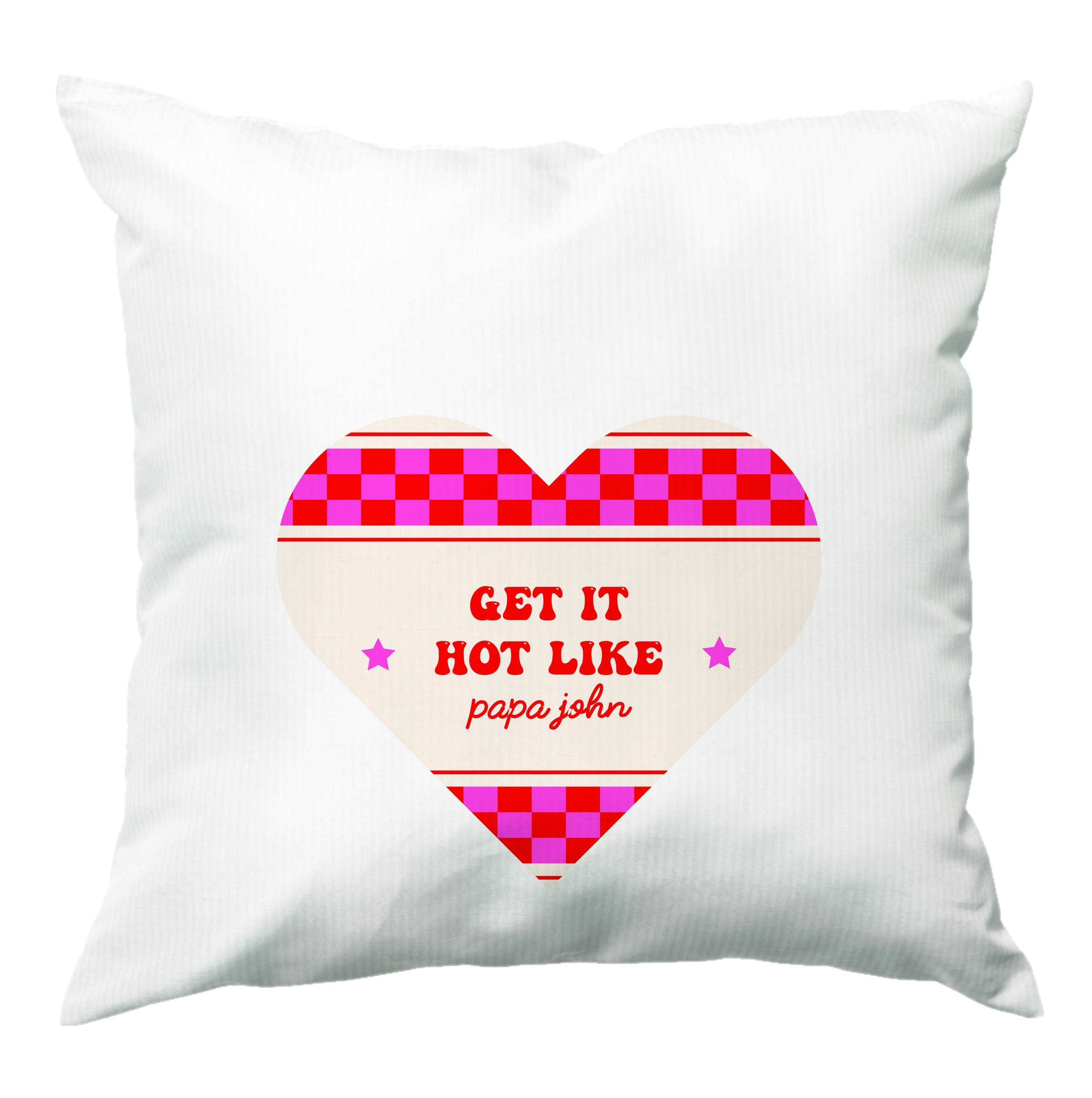 Get It Hot Like Papa John - Chappell Cushion