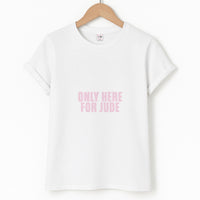 Only Here For Jude T-Shirt
