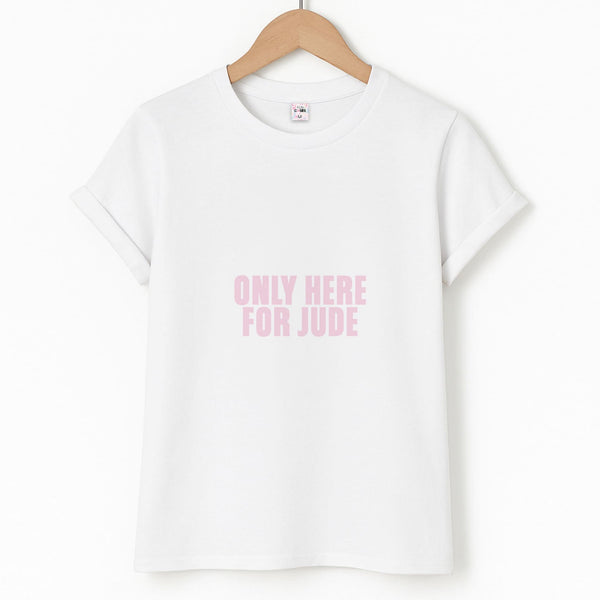 Only Here For Jude Unisex T-Shirt
