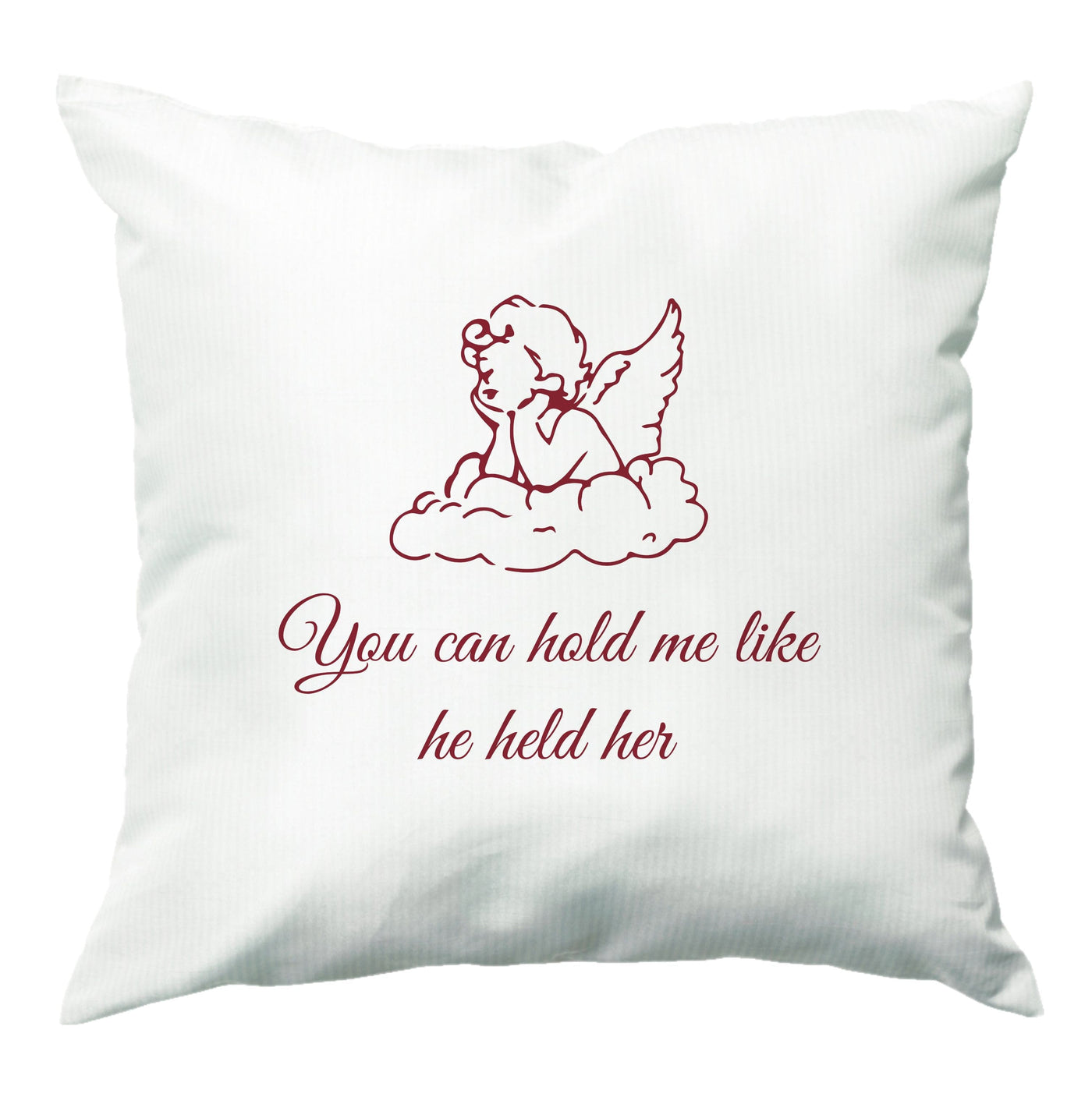 You Can Hold Me Like He Held Her - Festival Cushion