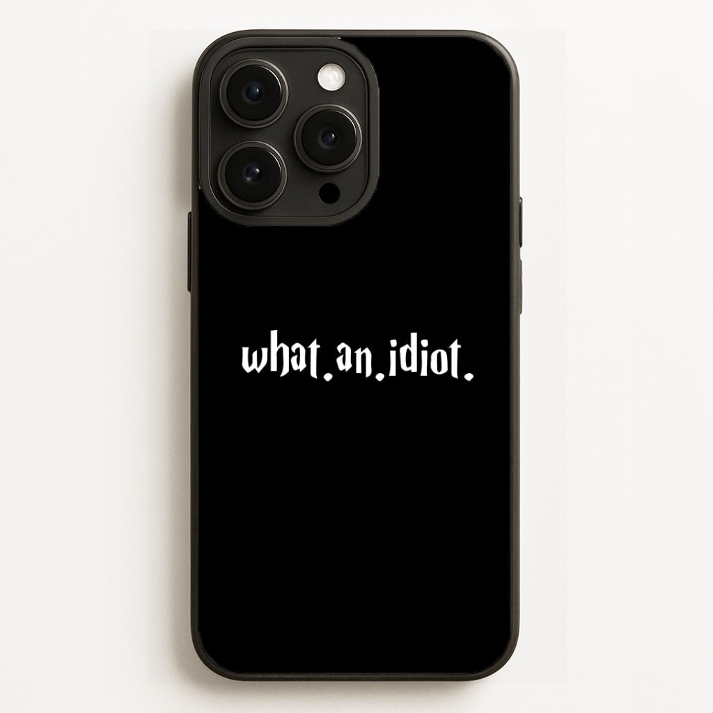 What An Idiot Phone Case