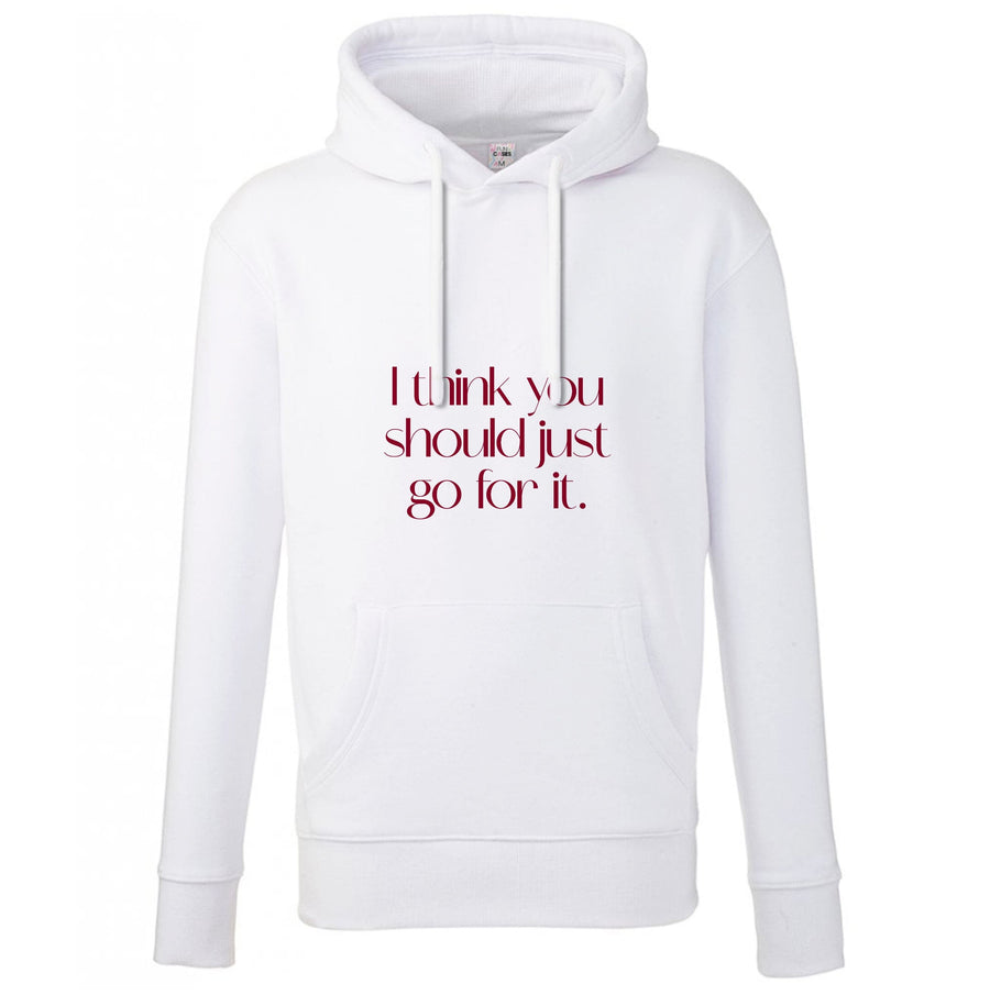 I Think You Should Just Go For It - Aesthetic Quote Hoodie