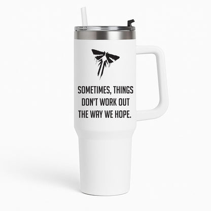 Sometime's Things Don't Work Out The Way We Hope Tumbler