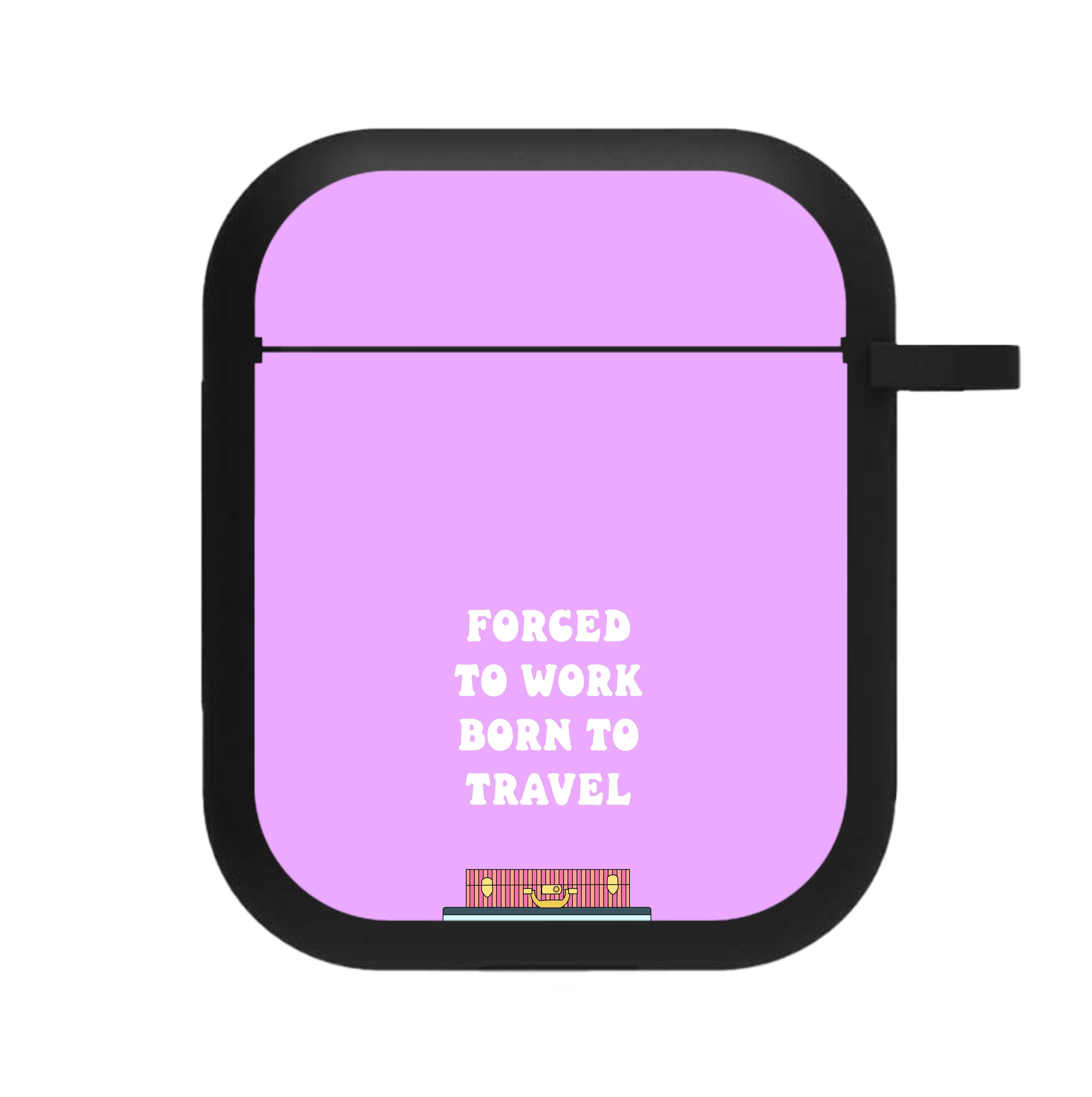 Forced To Work Born To Travel - Travel AirPods Case