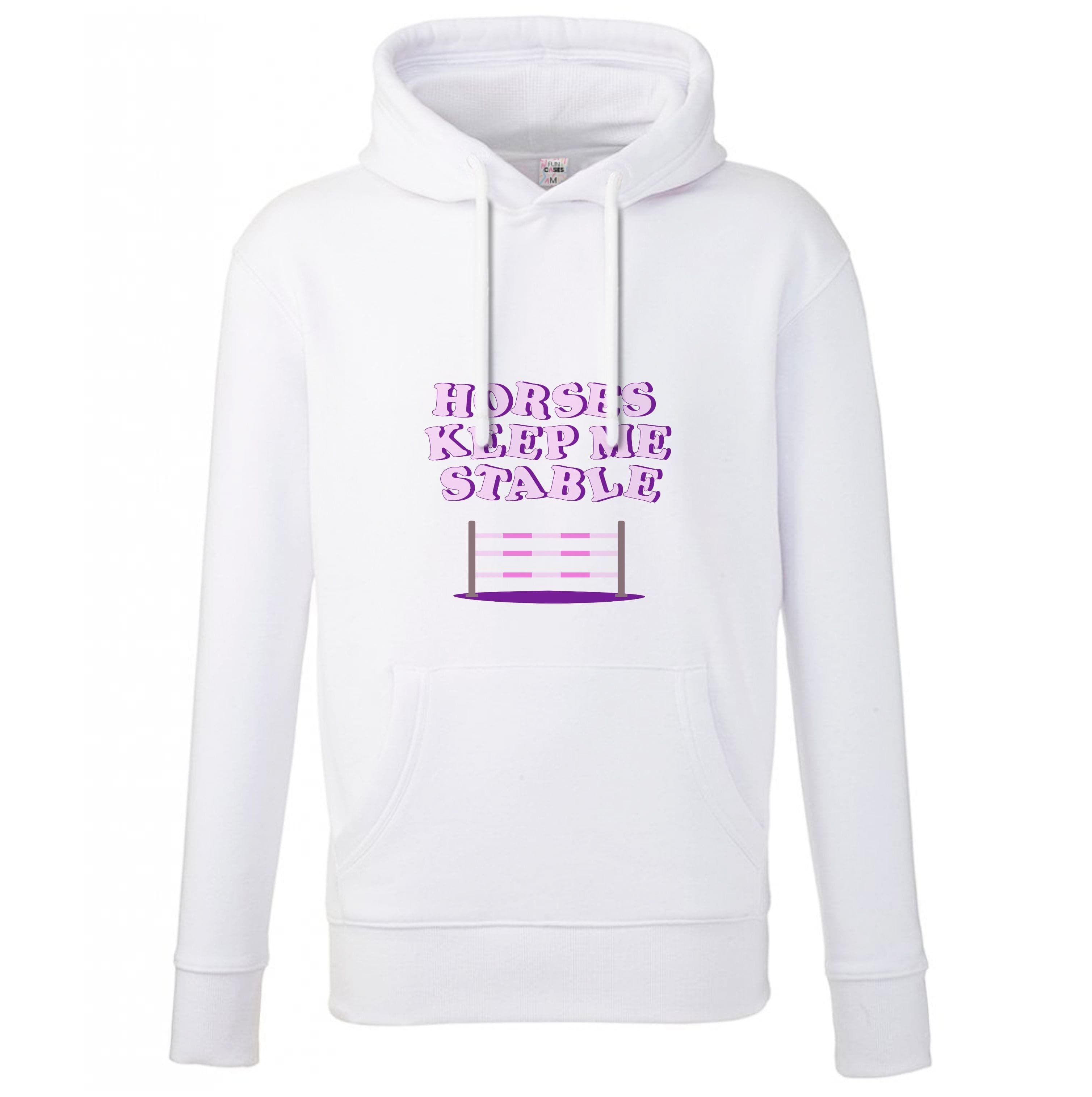 Horses Keep Me Stable - Horses Hoodie