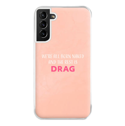 We're All Born Naked And The Rest Is Drag - Drag Queen Phone Case