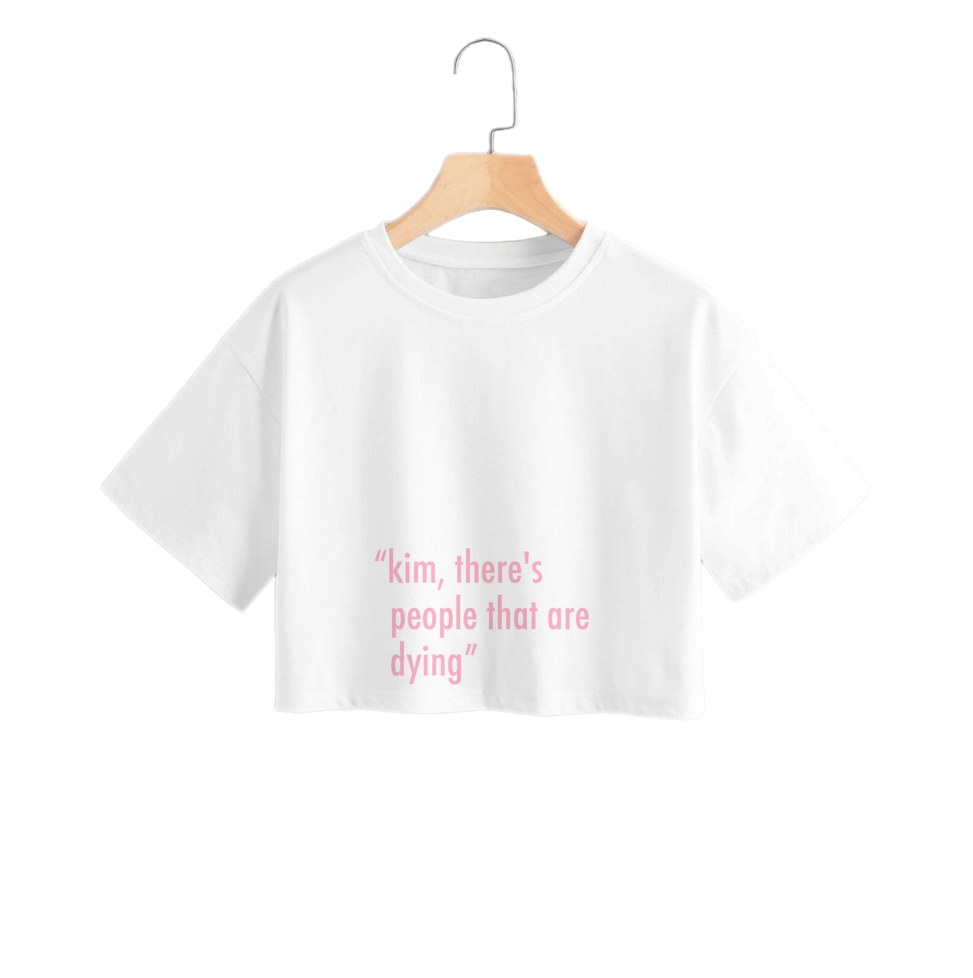 Kim, There's People That Are Dying - Kardashian Crop Top