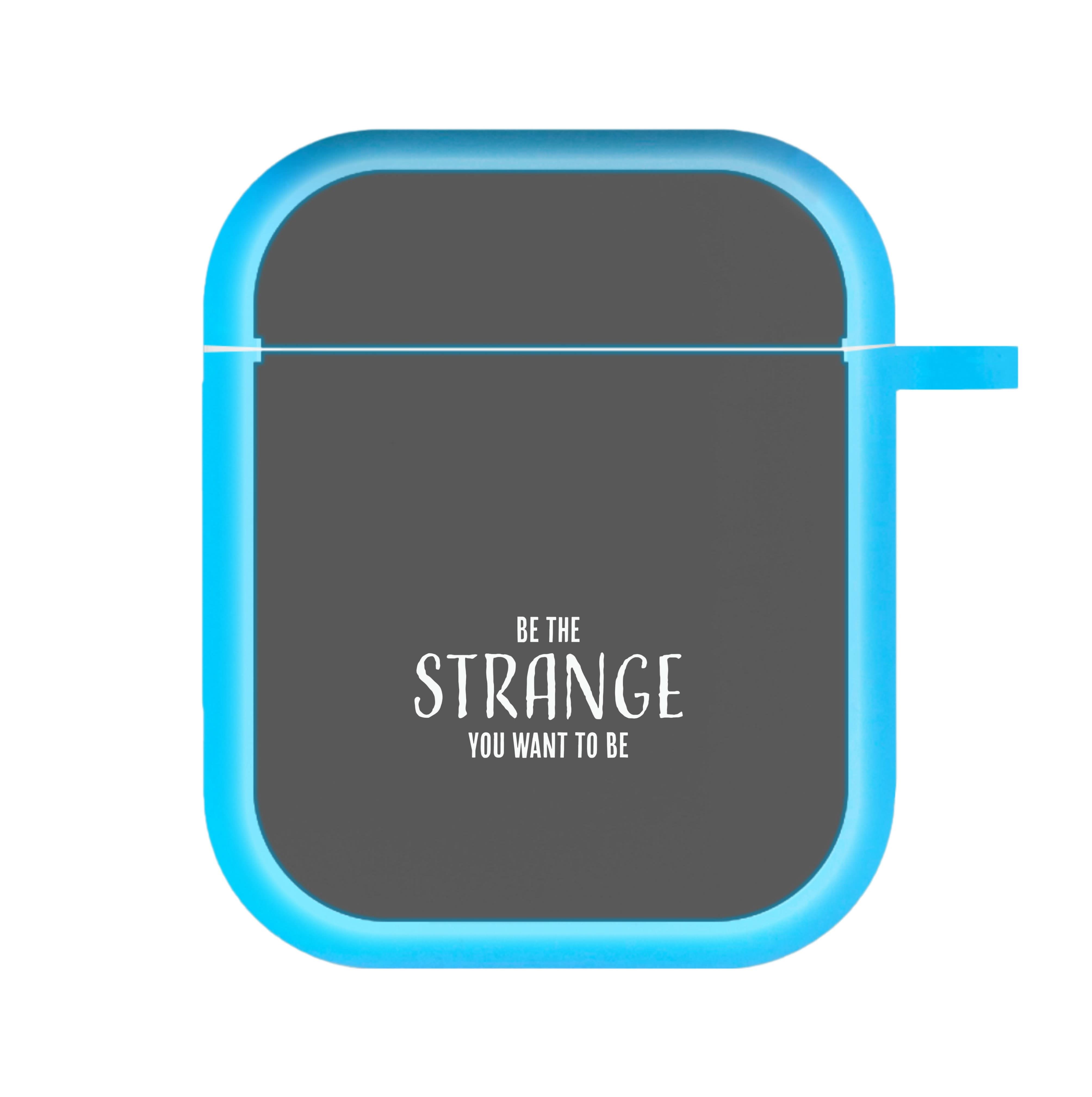 Be The Strange You Want To Be AirPods Case