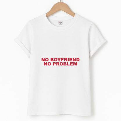 No Boyfriend No Problem Unisex T-Shirt