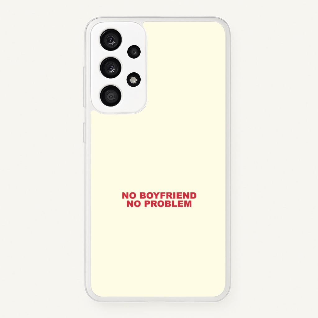 No Boyfriend No Problem Galaxy A53 Case