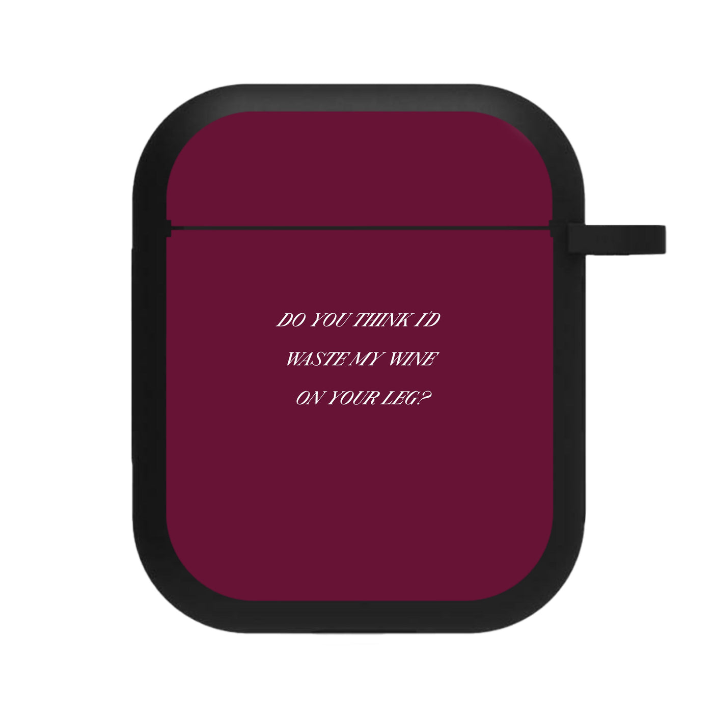Do You Think I'd Waste My Wine On Your Leg? - Islanders AirPods Case