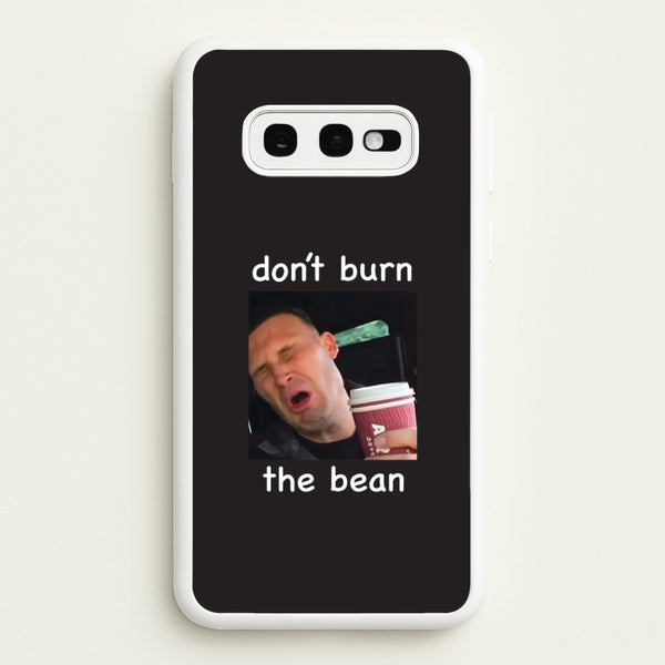 Don't Burn The Bean Galaxy S10e Case