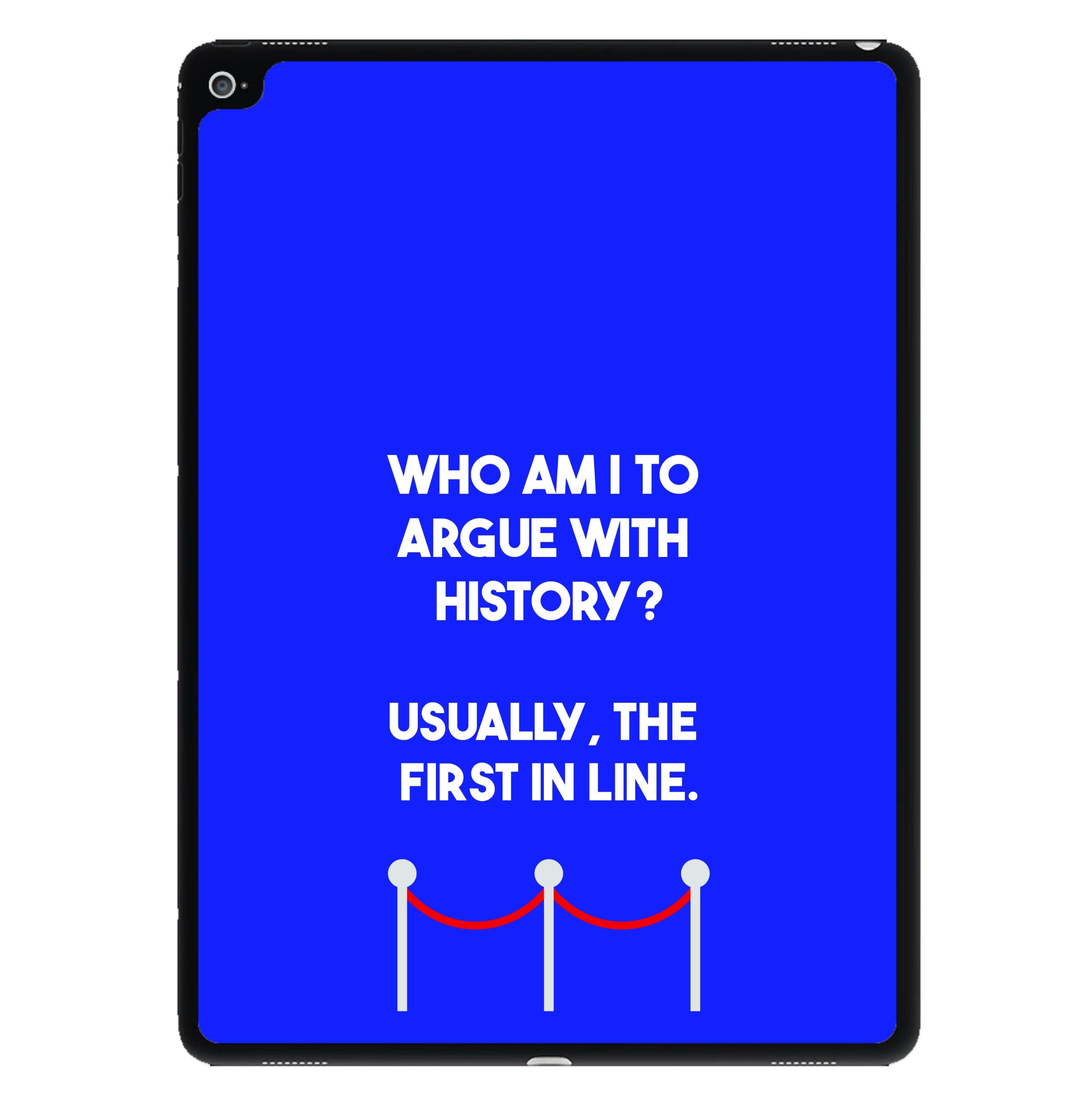 Who Am I To Argue With History? iPad Case