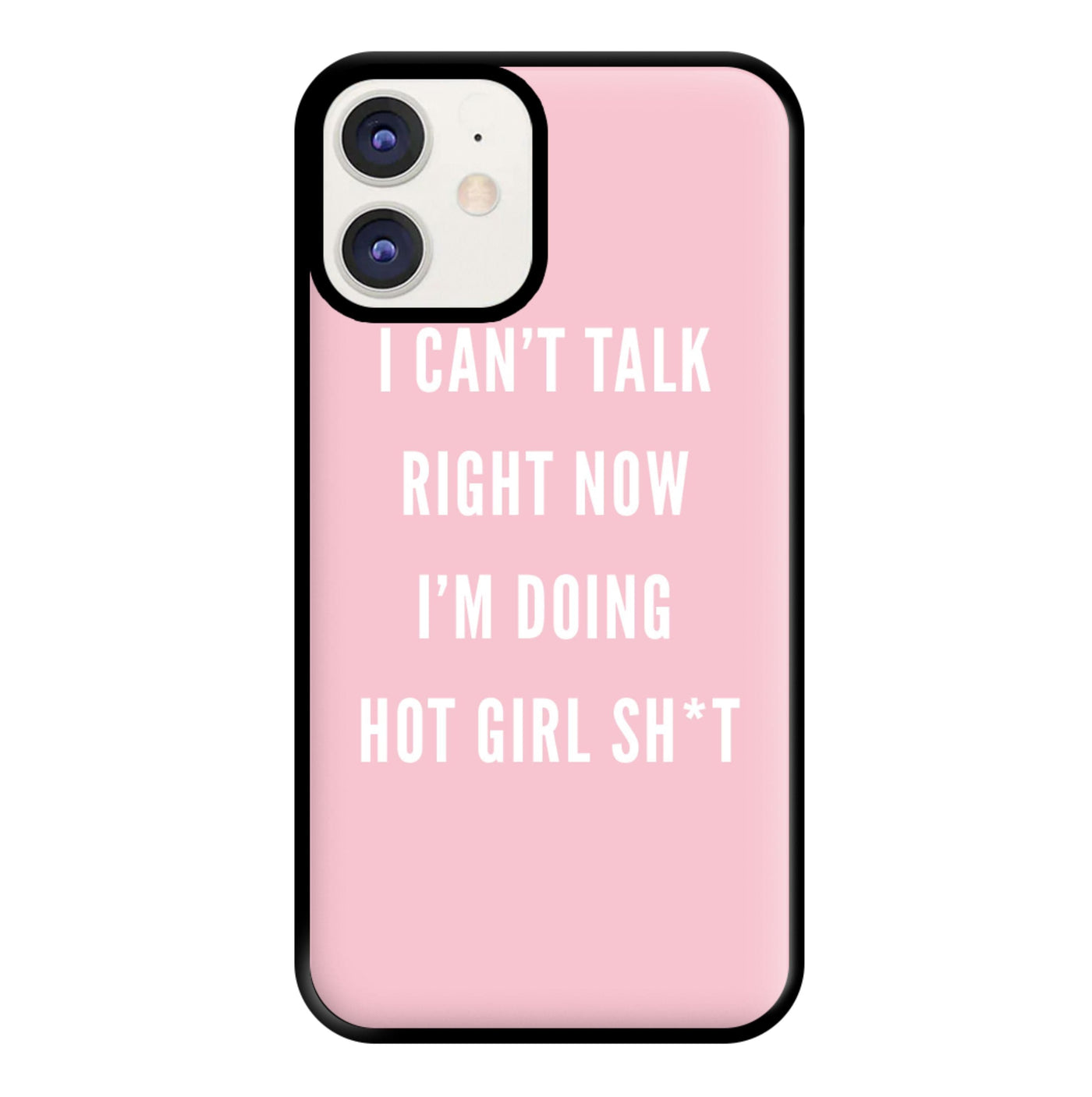 I Can't Talk Right Now I'm Doing Hot Girl Shit Phone Case