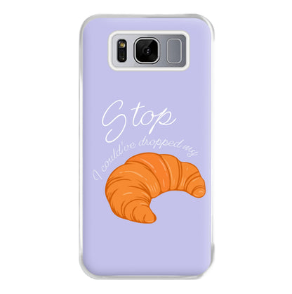 Stop I Could Have Dropped My Croissant - TikTok Phone Case