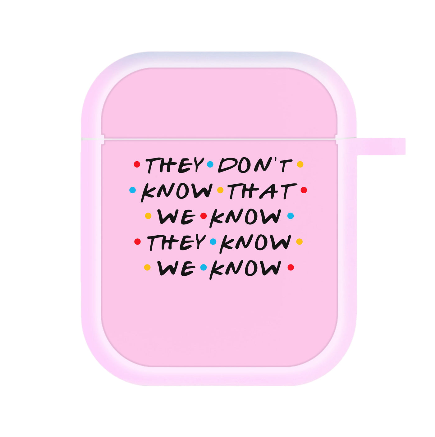 They Dont Know That We Know - Friends AirPods Case