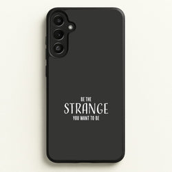 Be The Strange You Want To Be Galaxy A34 Case