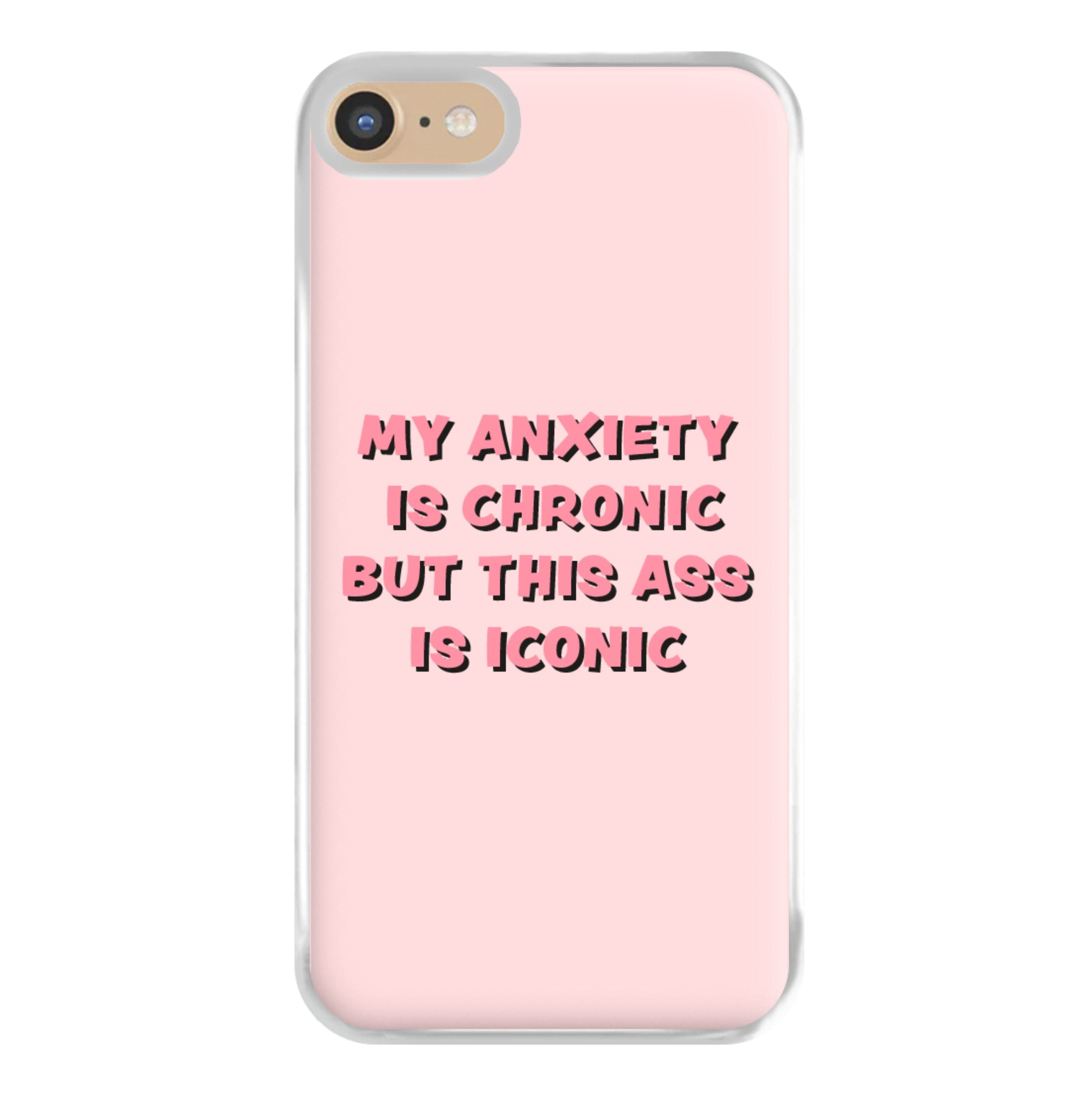 My Anxiety Is Chronic But This Ass Is Iconic Phone Case