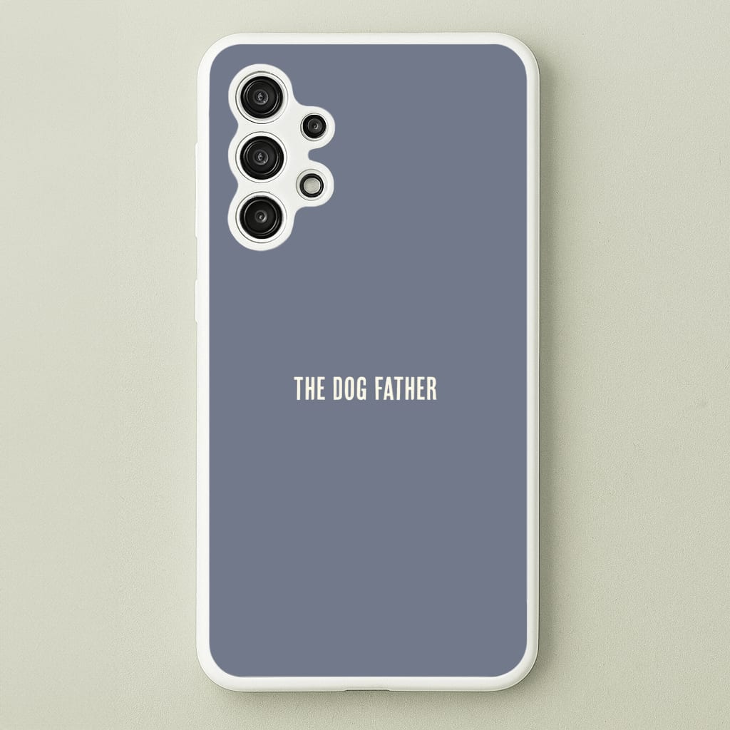 The Dog Father Galaxy A13 Case