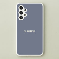 The Dog Father Galaxy A13 Case