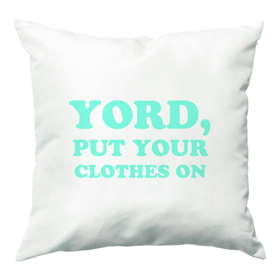 Yord, Put Your Clothes On Cushion