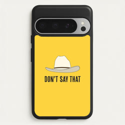 Don't Say That Google Pixel 9 Pro XL Case