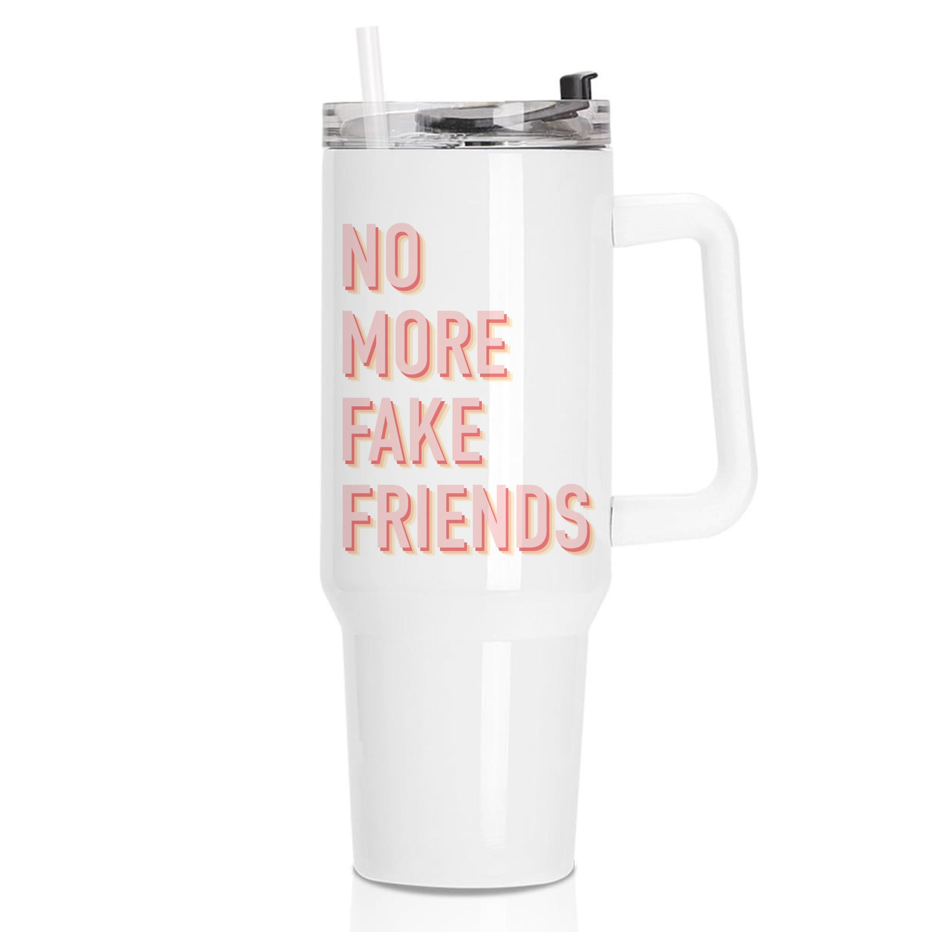 No More Fake Friends Tumbler